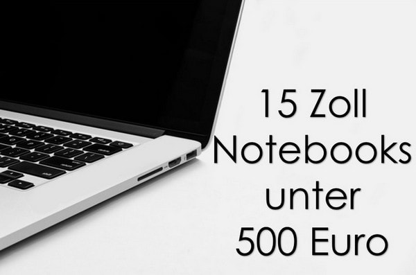 15 Zoll Notebooks unter 500 Euro